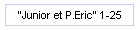 "Junior et P.Eric" 1-25